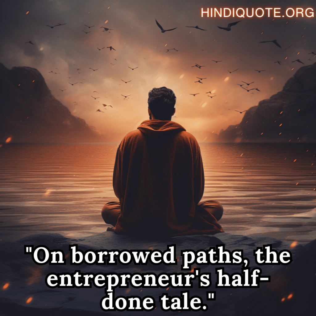 "On borrowed paths, the entrepreneur's half-done tale."