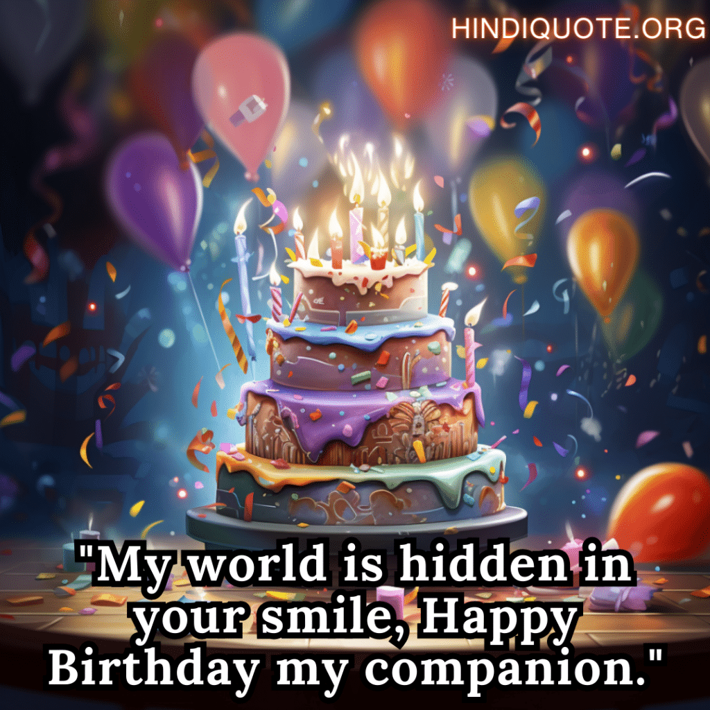 "My world is hidden in your smile, Happy Birthday my companion."