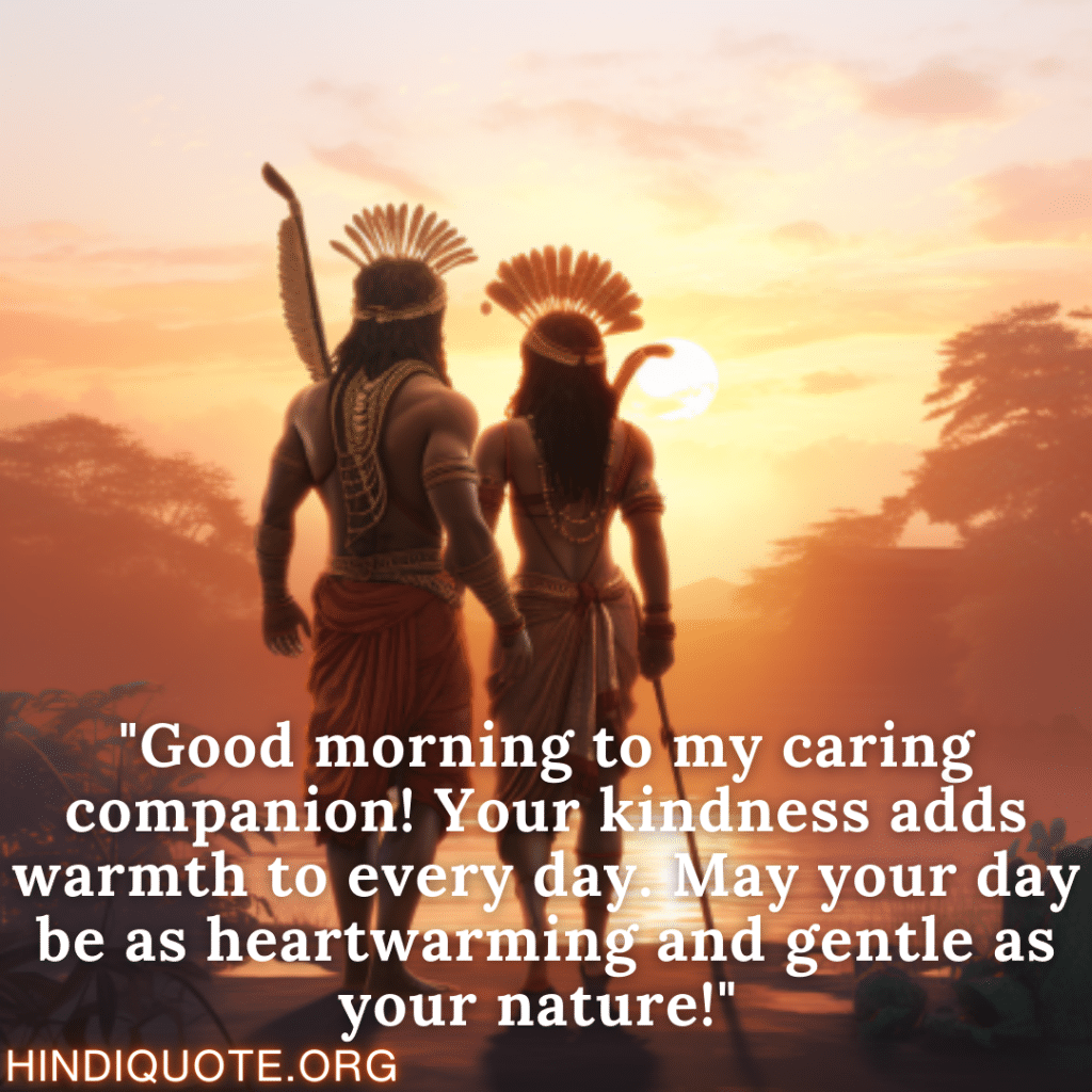 Good Morning Quotes "Good morning to my caring companion! Your kindness adds warmth to every day. May your day be as heartwarming and gentle as your nature!" 