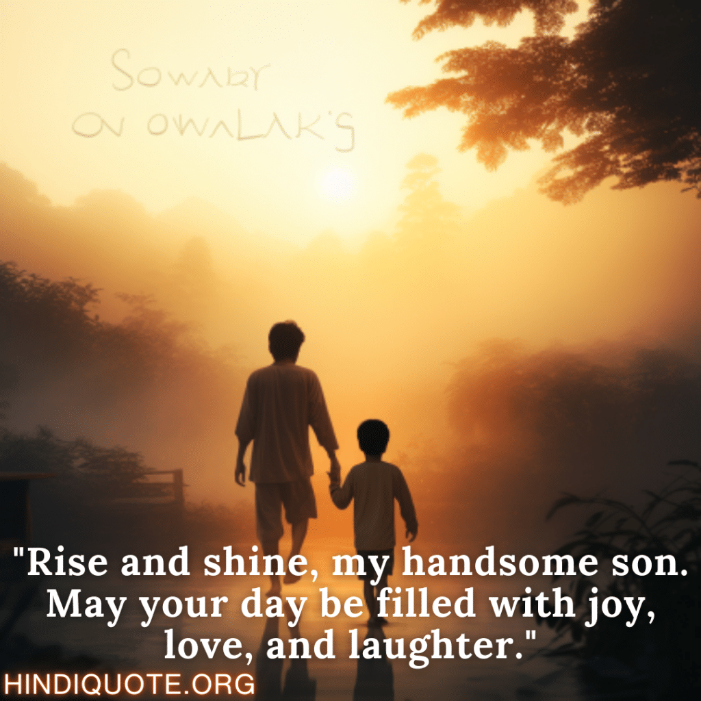 Good Morning Wishes "Rise and shine, my handsome son. May your day be filled with joy, love, and laughter."