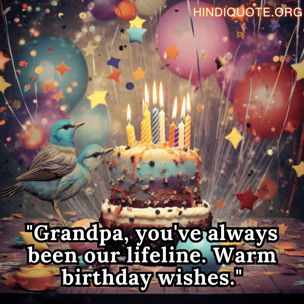 "Grandpa, you've always been our lifeline. Warm birthday wishes."
