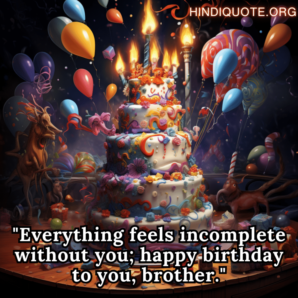 "Everything feels incomplete without you; happy birthday to you, brother."