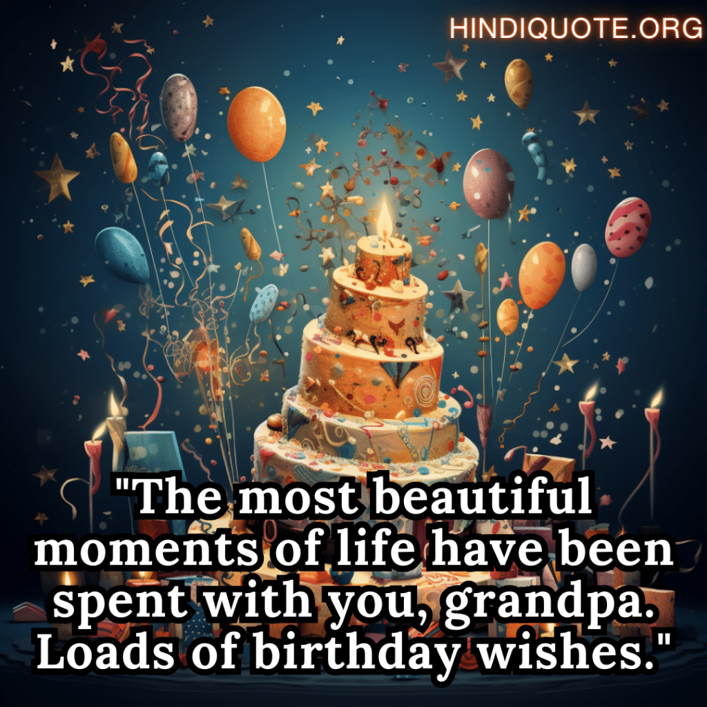 "The most beautiful moments of life have been spent with you, grandpa. Loads of birthday wishes."