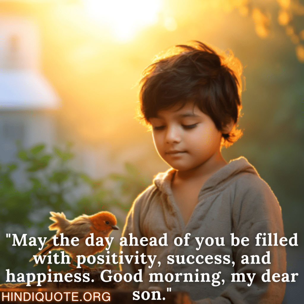 Good Morning Wishes "May the day ahead of you be filled with positivity, success, and happiness. Good morning, my dear son."