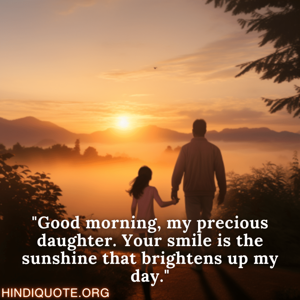 Good Morning Wish English "Good morning, my precious daughter. Your smile is the sunshine that brightens up my day."