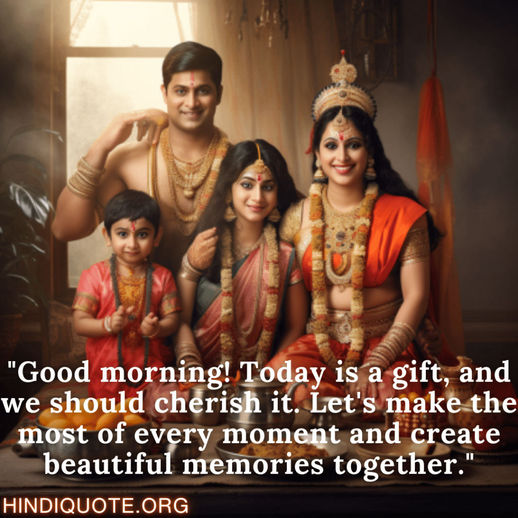 Good Morning Quotes Inspirational "Good morning! Today is a gift, and we should cherish it. Let's make the most of every moment and create beautiful memories together."