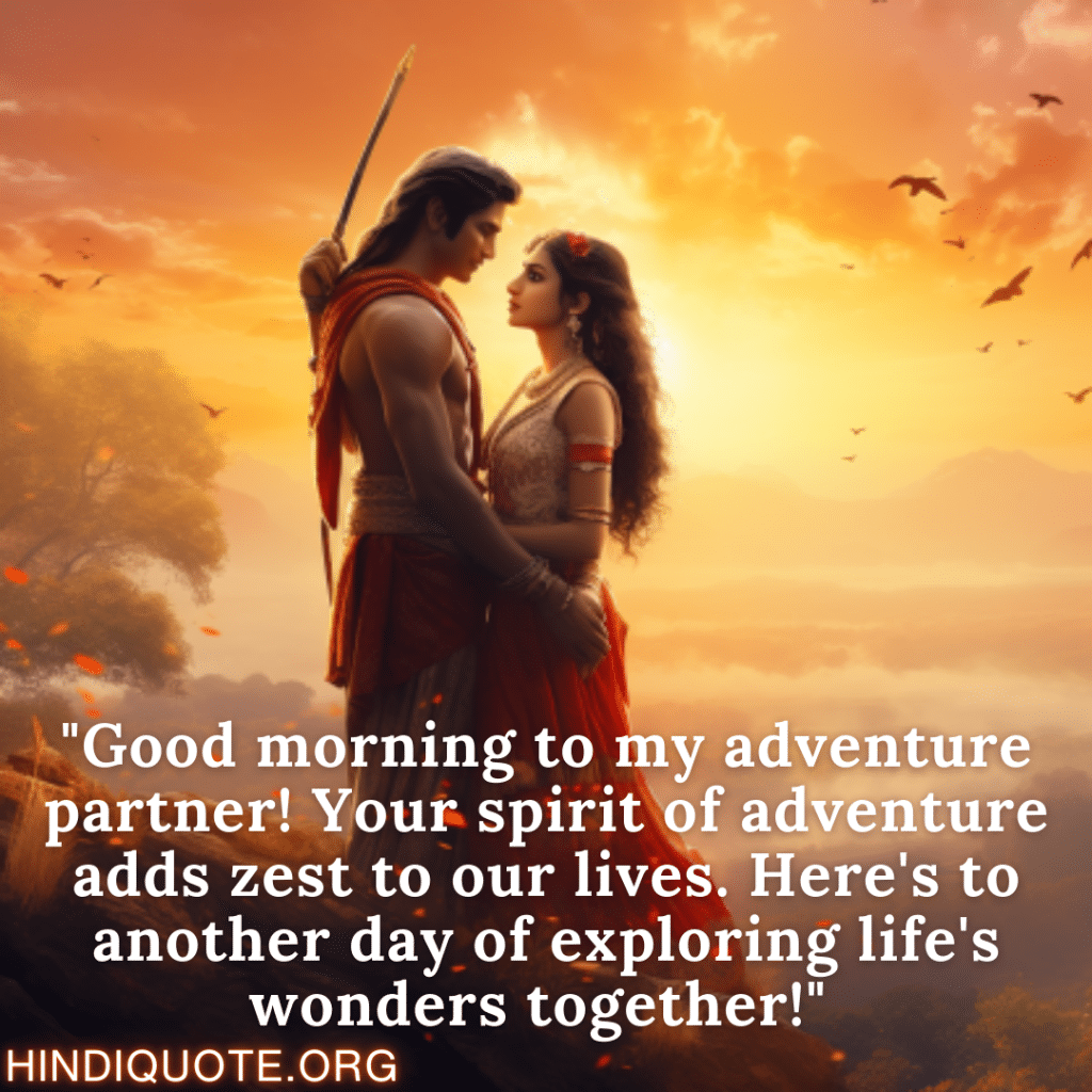 Good Morning Quotes "Good morning to my adventure partner! Your spirit of adventure adds zest to our lives. Here's to another day of exploring life's wonders together!" 