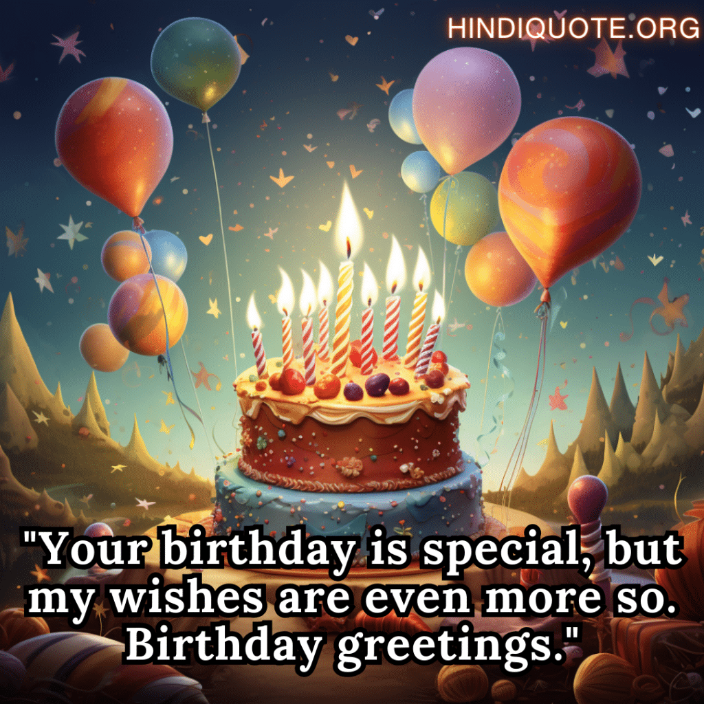 "Your birthday is special, but my wishes are even more so. Birthday greetings."