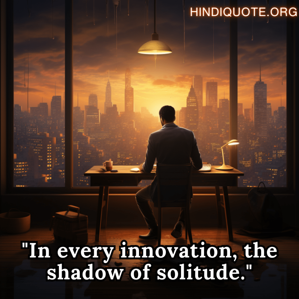 alone sad shayari in English for the entrepreneur "In every innovation, the shadow of solitude."