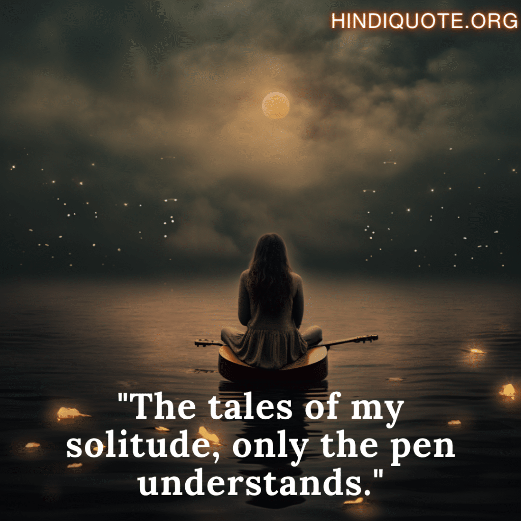 Alone Sad Shayari In English For Introverts "The tales of my solitude, only the pen understands."