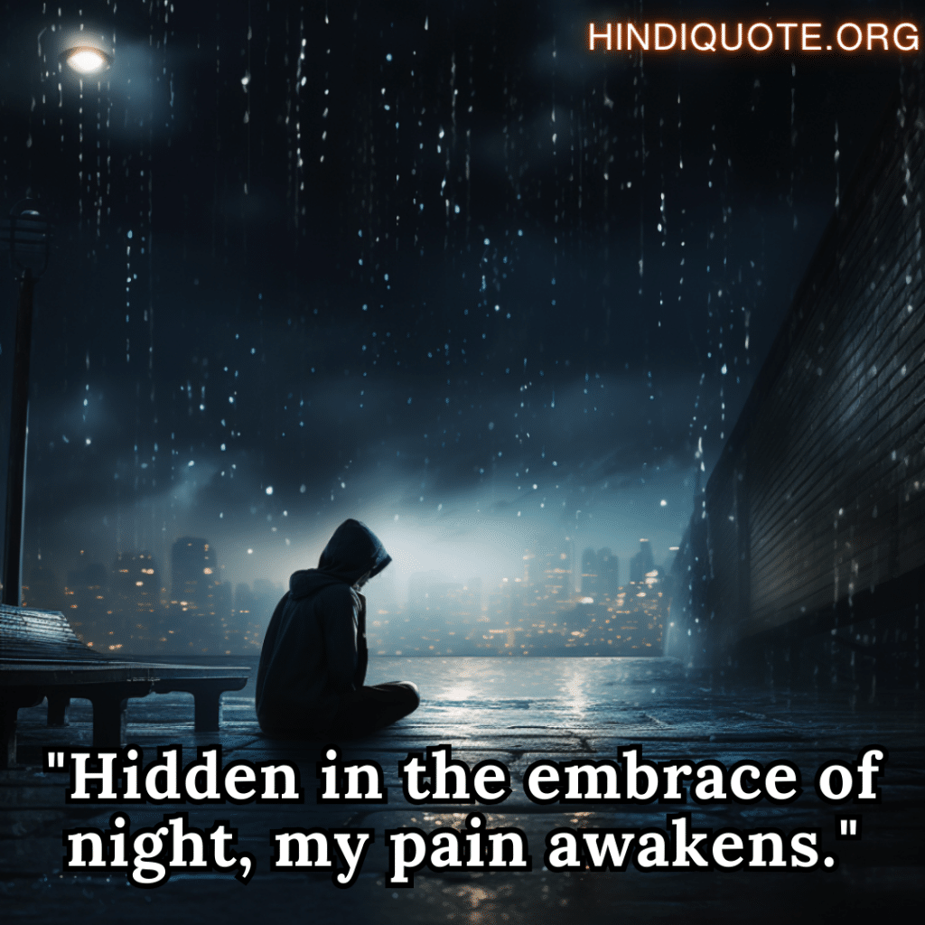 Alone Quotes In English For Night-Time "Hidden in the embrace of night, my pain awakens."