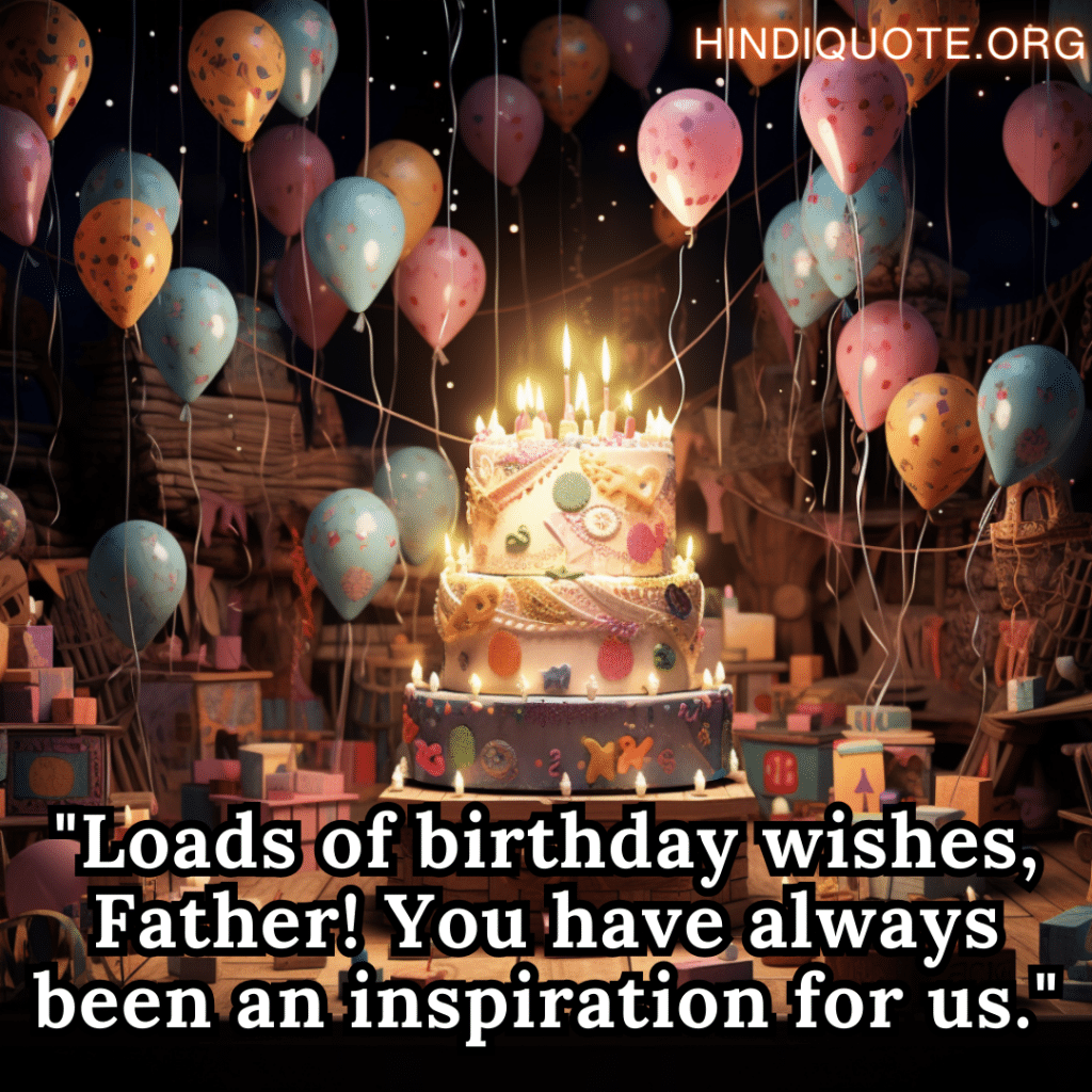 "Loads of birthday wishes, Father! You have always been an inspiration for us."