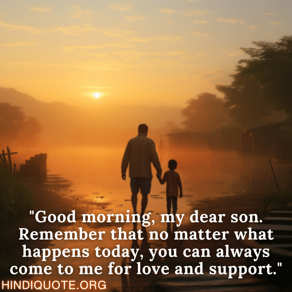 "Good morning, my dear son. Remember that no matter what happens today, you can always come to me for love and support."