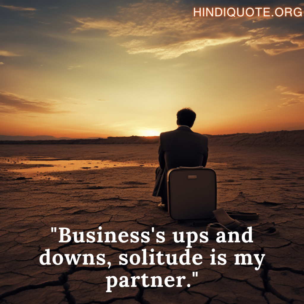 alone sad shayari in English for the entrepreneur "Business's ups and downs, solitude is my partner."