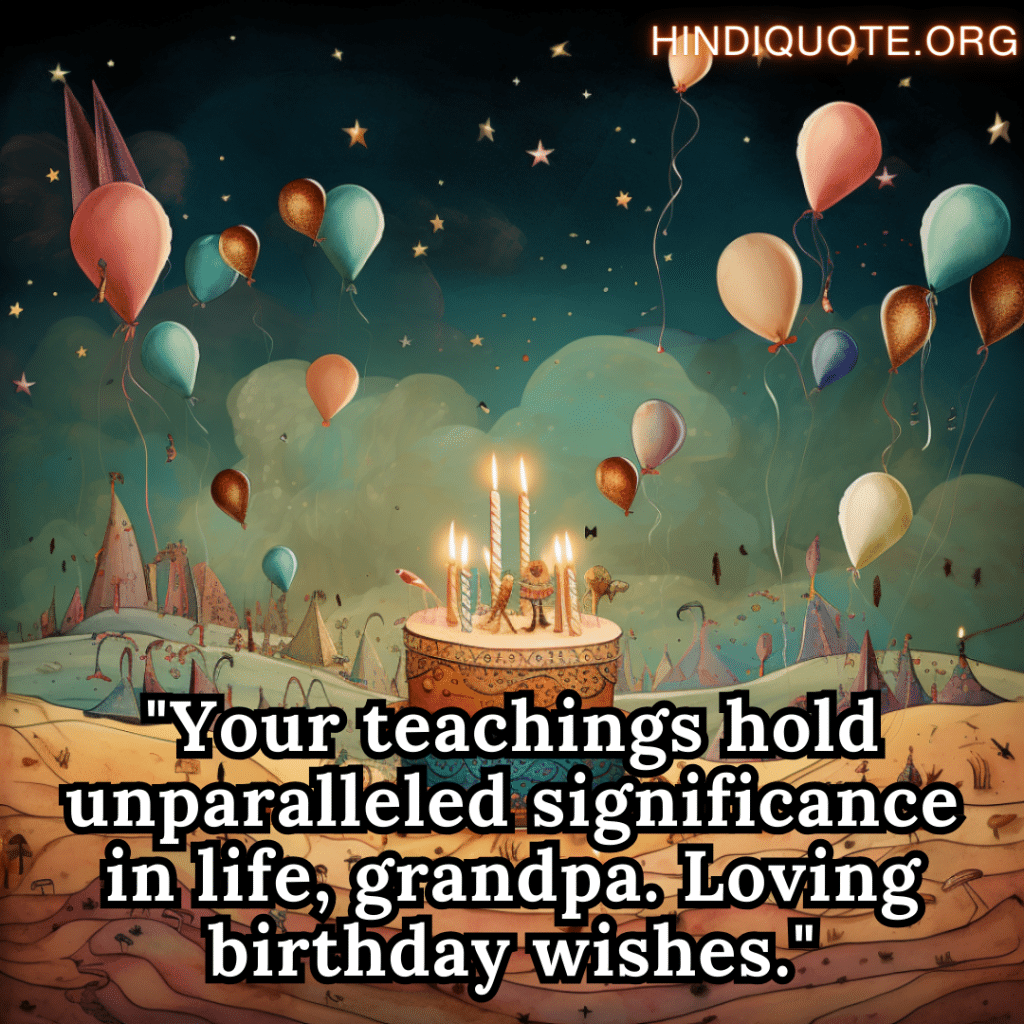 Special Birthday Wishes "Your teachings hold unparalleled significance in life, grandpa. Loving birthday wishes."