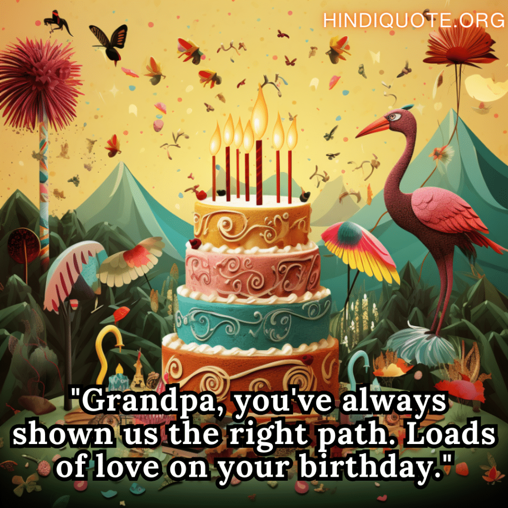 Special Birthday Wishes  "Grandpa, you've always shown us the right path. Loads of love on your birthday."