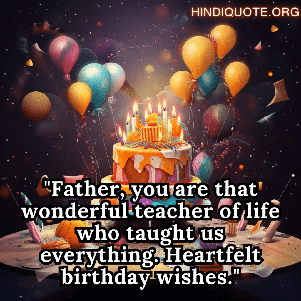 Birthday Greetings In English "Father, you are that wonderful teacher of life who taught us everything. Heartfelt birthday wishes."