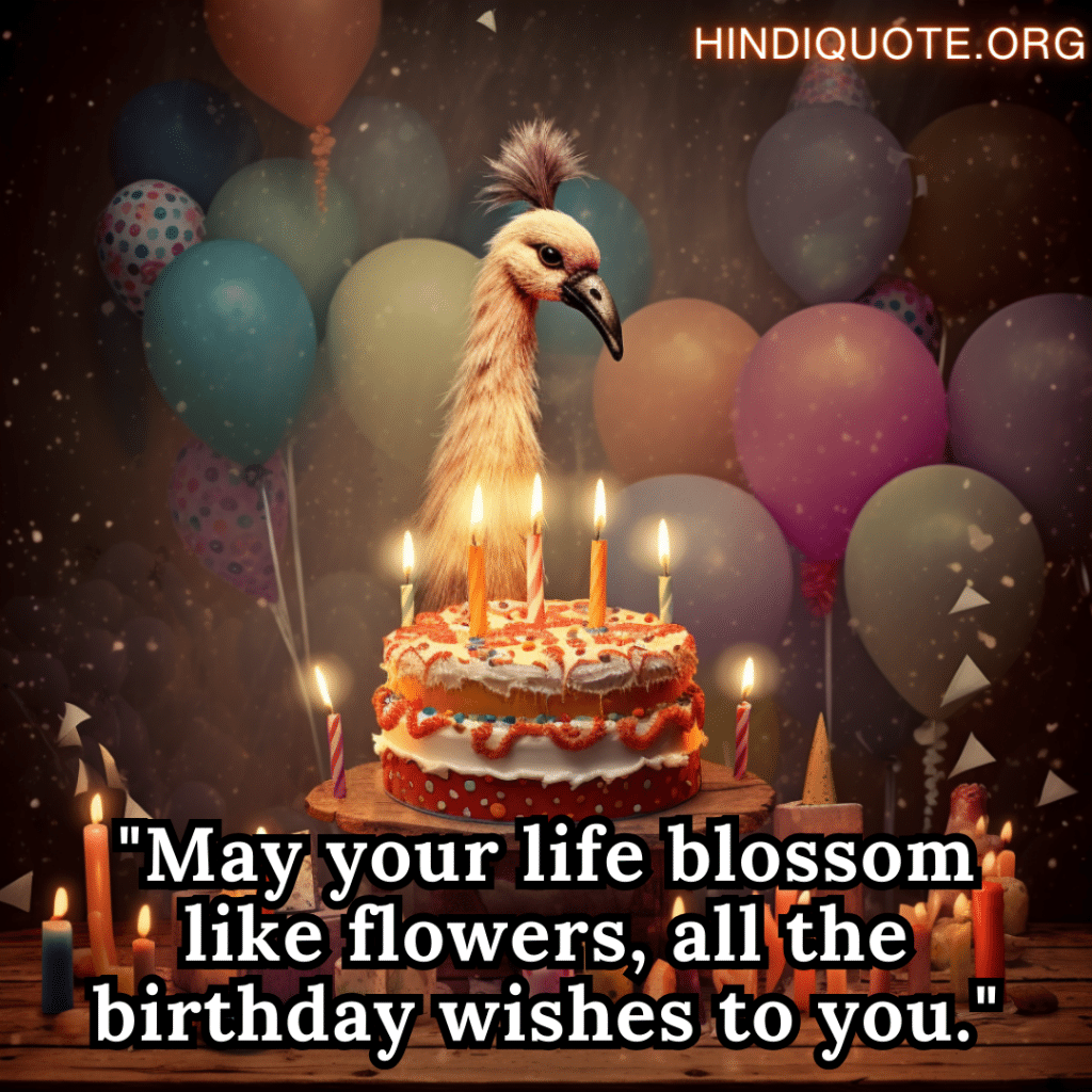 Happy Birthday Quotes "May your life blossom like flowers, all the birthday wishes to you."