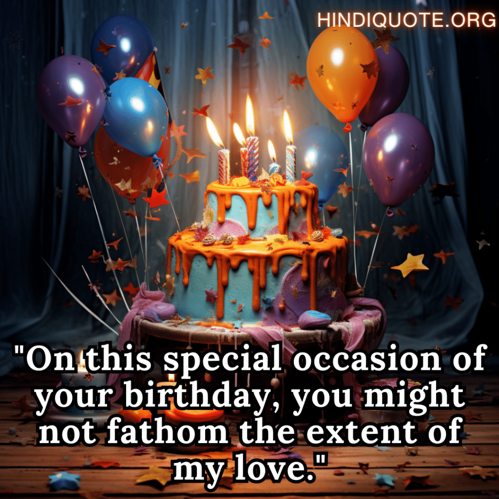 Husband Birthday Wishes In English "On this special occasion of your birthday, you might not fathom the extent of my love."
