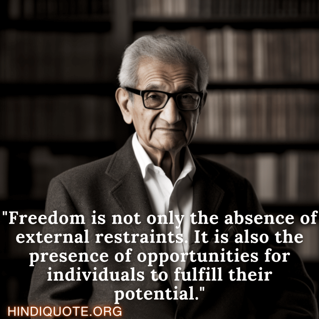 Motivational Quotes By Amartya Sen "Freedom is not only the absence of external restraints. It is also the presence of opportunities for individuals to fulfill their potential." - Amartya Sen