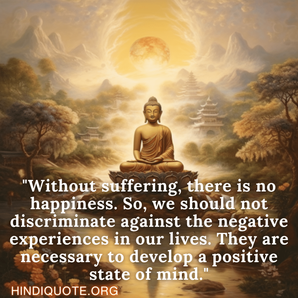 Motivational Quotes In English By Nagarjuna "Without suffering, there is no happiness. So, we should not discriminate against the negative experiences in our lives. They are necessary to develop a positive state of mind." - Nagarjuna 