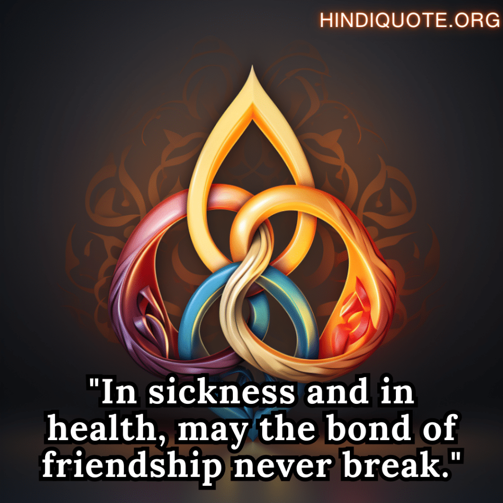 "In sickness and in health, may the bond of friendship never break."
