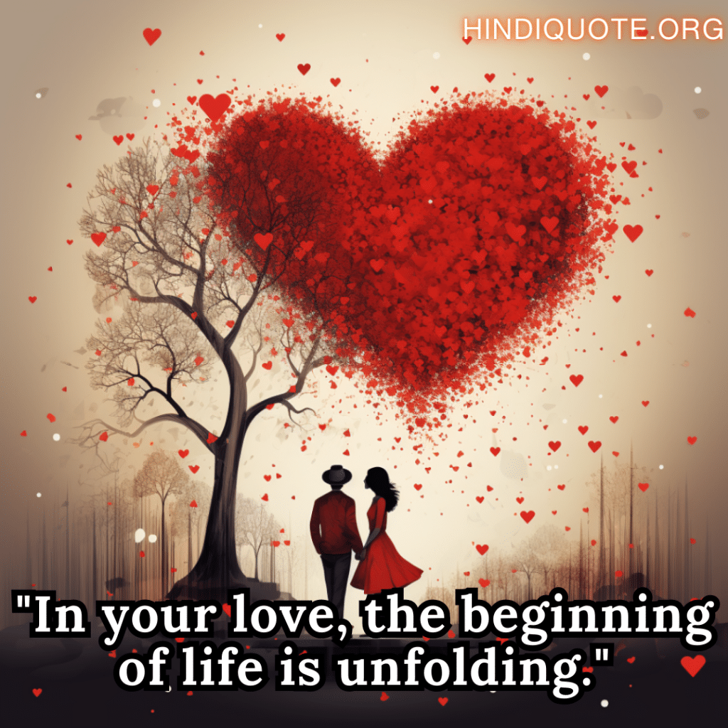 "In your love, the beginning of life is unfolding."