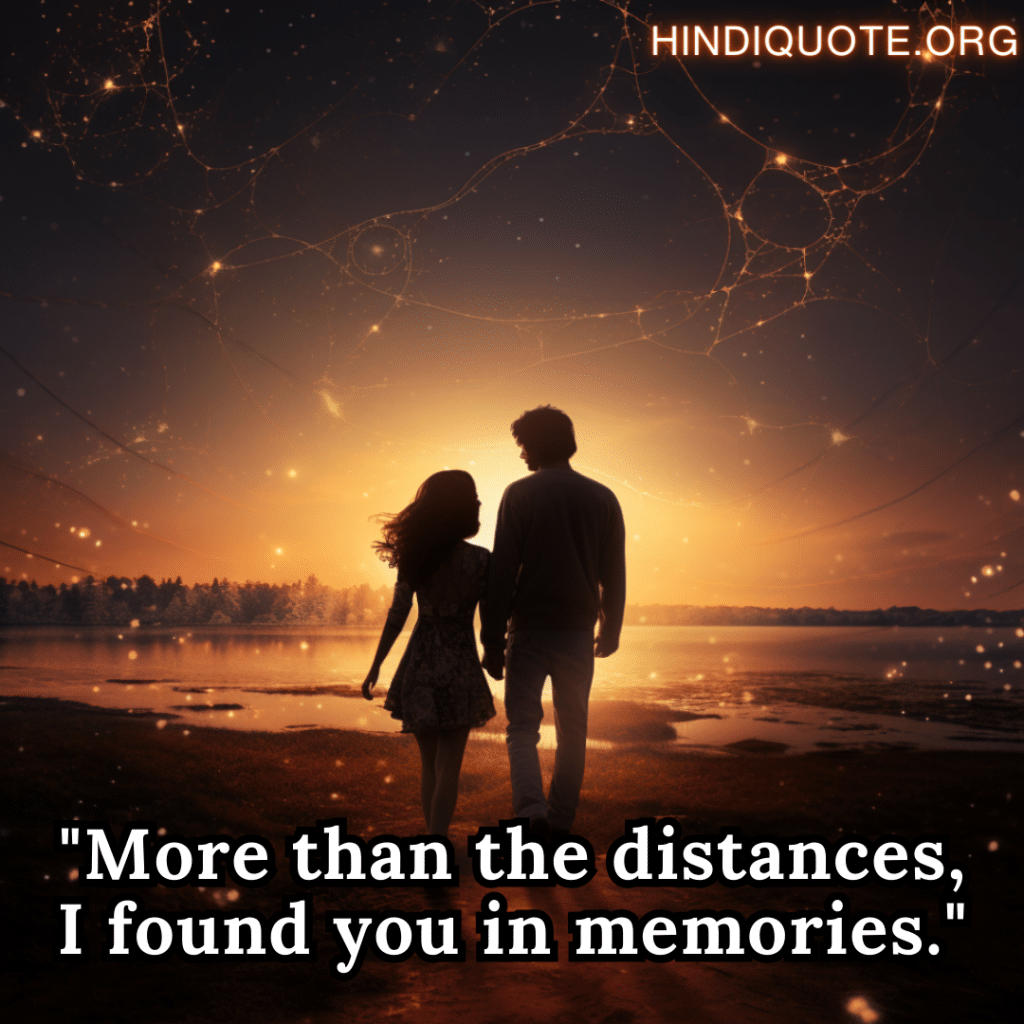 "More than the distances, I found you in memories."