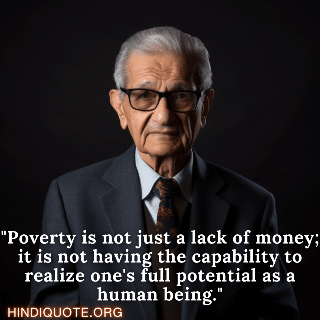Motivational Quotes By Amartya Sen "Poverty is not just a lack of money; it is not having the capability to realize one's full potential as a human being." - Amartya Sen 