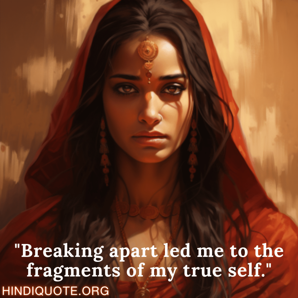 Breakup Quotes In English "Breaking apart led me to the fragments of my true self."
