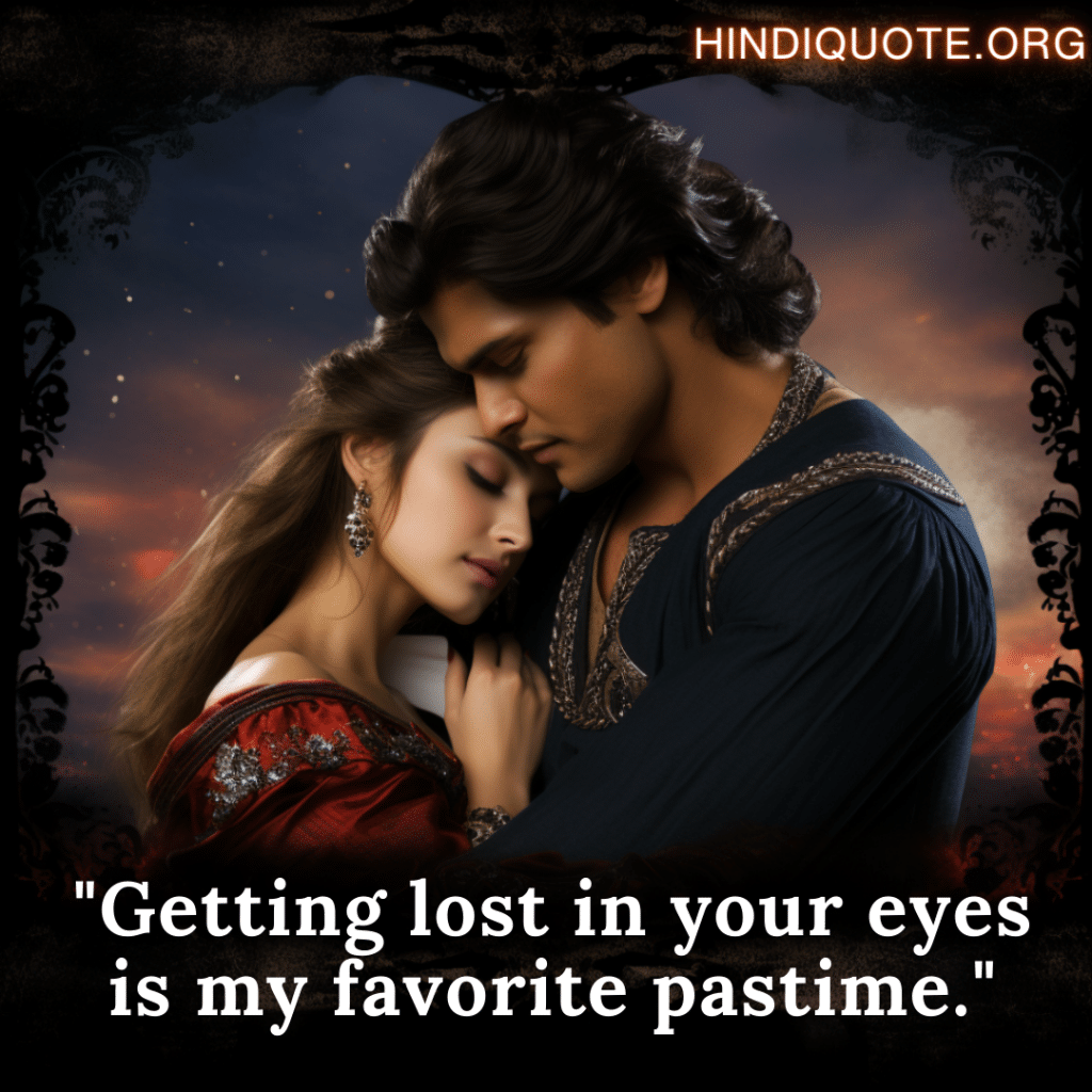 "Getting lost in your eyes is my favorite pastime."