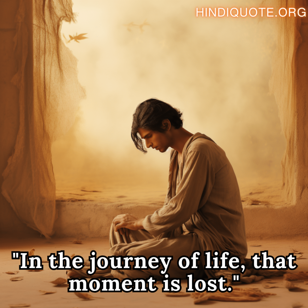 "In the journey of life, that moment is lost."