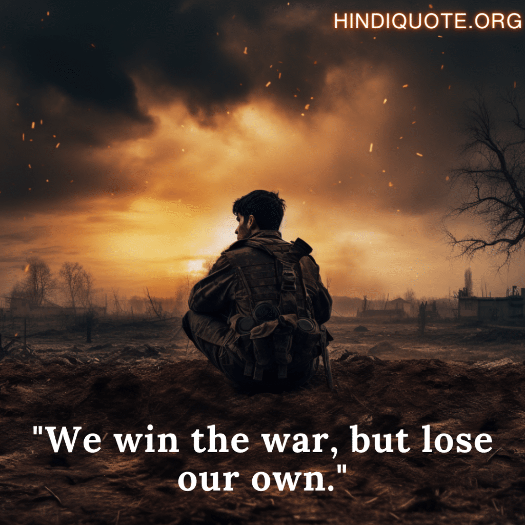 "We win the war, but lose our own."