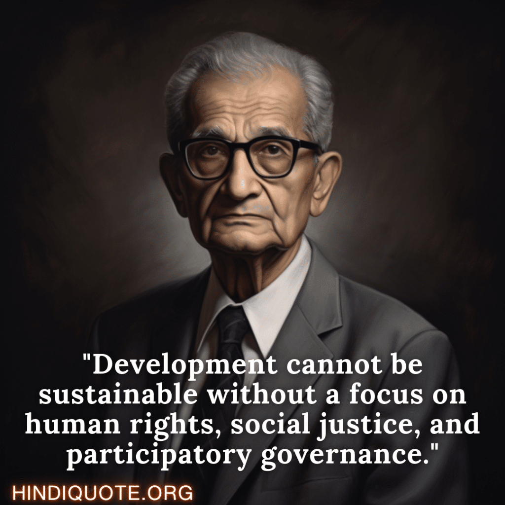 Motivational Quotes By Amartya Sen "Development cannot be sustainable without a focus on human rights, social justice, and participatory governance." - Amartya Sen