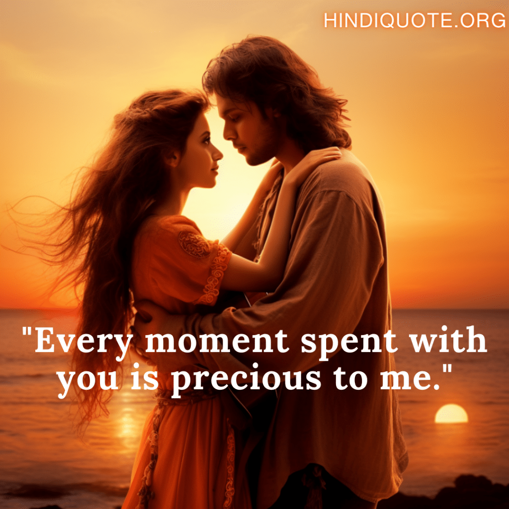 "Every moment spent with you is precious to me."