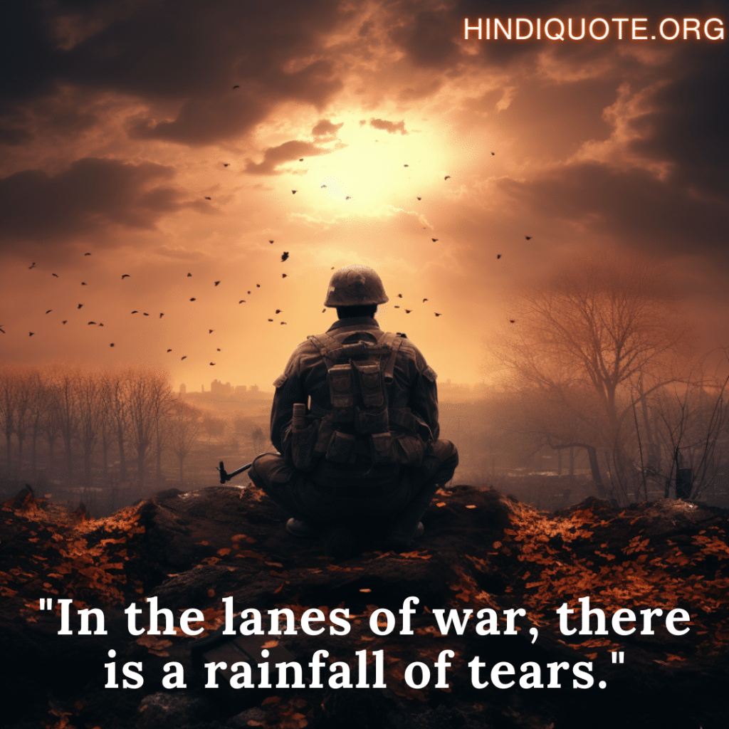 "In the lanes of war, there is a rainfall of tears."