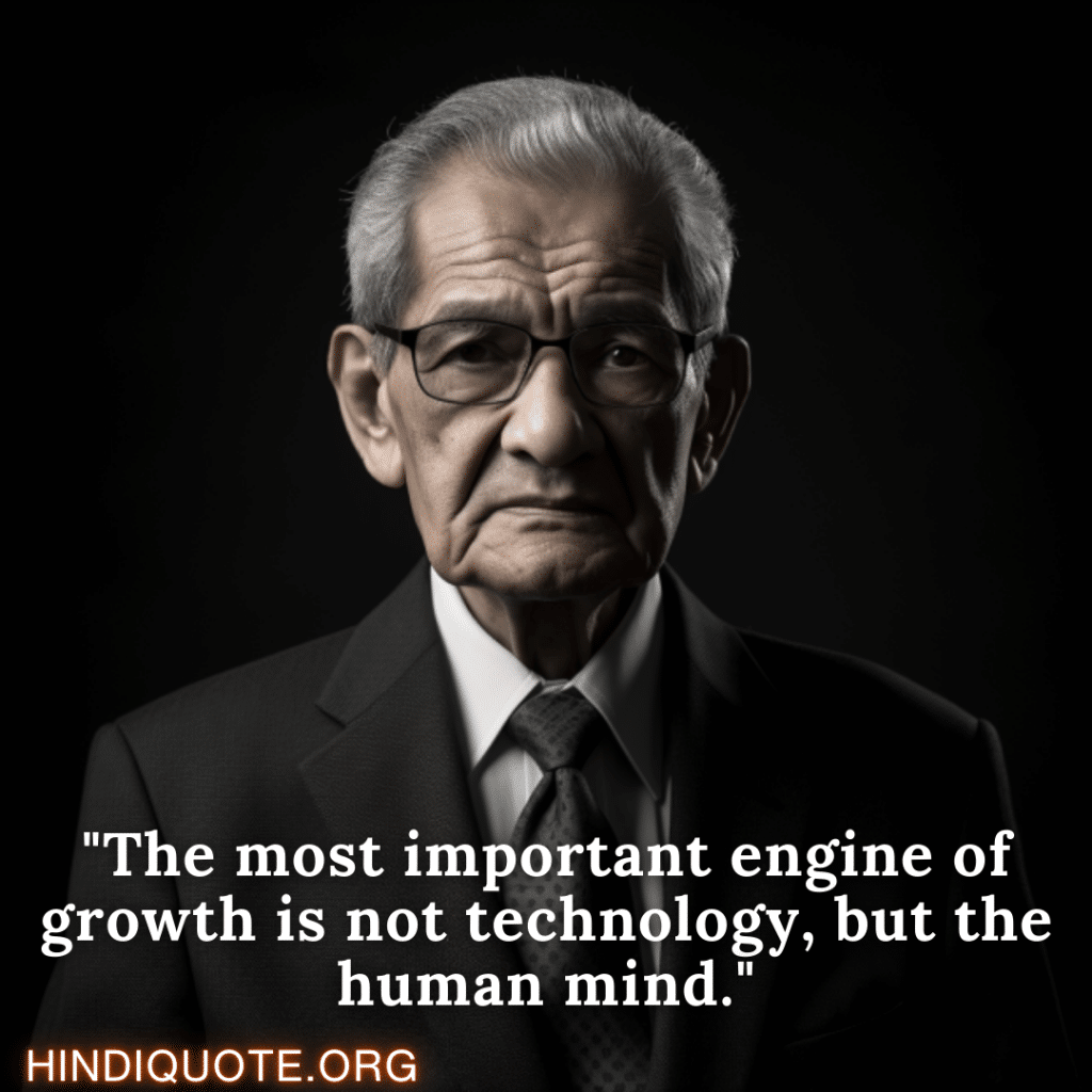 Motivational Quotes By Amartya Sen "The most important engine of growth is not technology, but the human mind." - Amartya Sen 