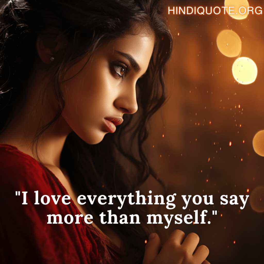 "I love everything you say more than myself."