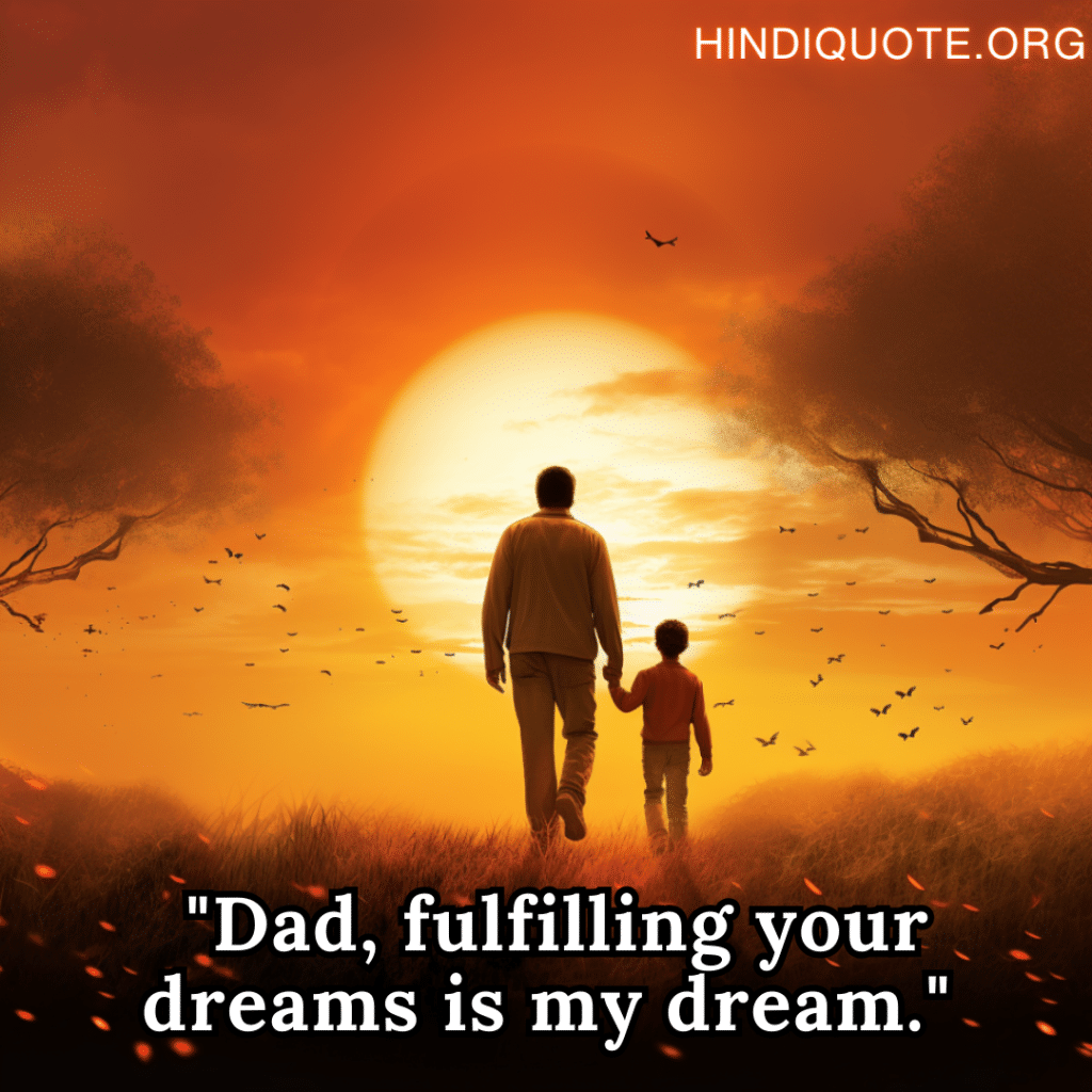 "Dad, fulfilling your dreams is my dream."