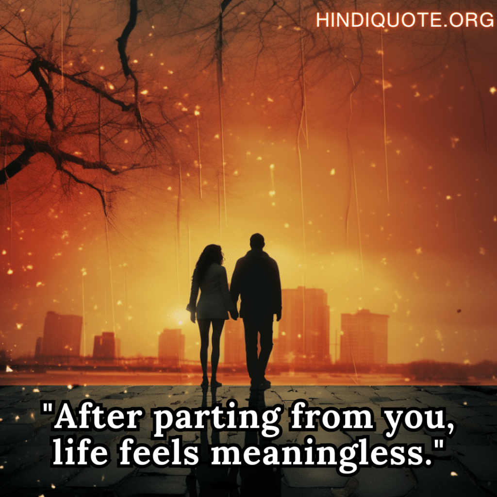 "After parting from you, life feels meaningless."
