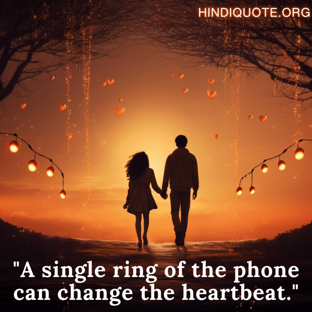 "A single ring of the phone can change the heartbeat."