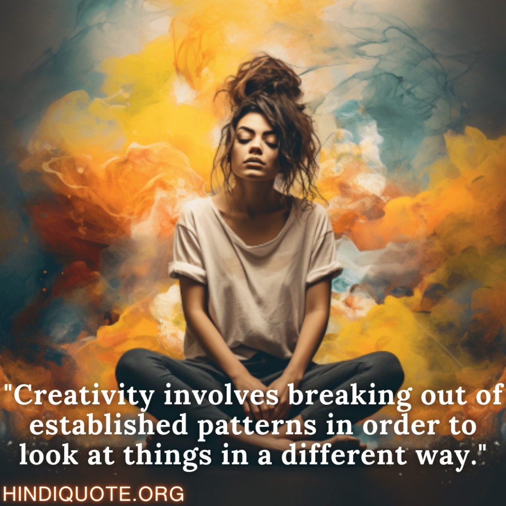 Shayari Of Attitude "Creativity involves breaking out of established patterns in order to look at things in a different way."