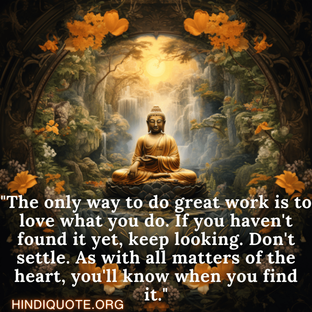 Motivational Quotes In English By Nagarjuna "The only way to do great work is to love what you do. If you haven't found it yet, keep looking. Don't settle. As with all matters of the heart, you'll know when you find it." - Nagarjuna 