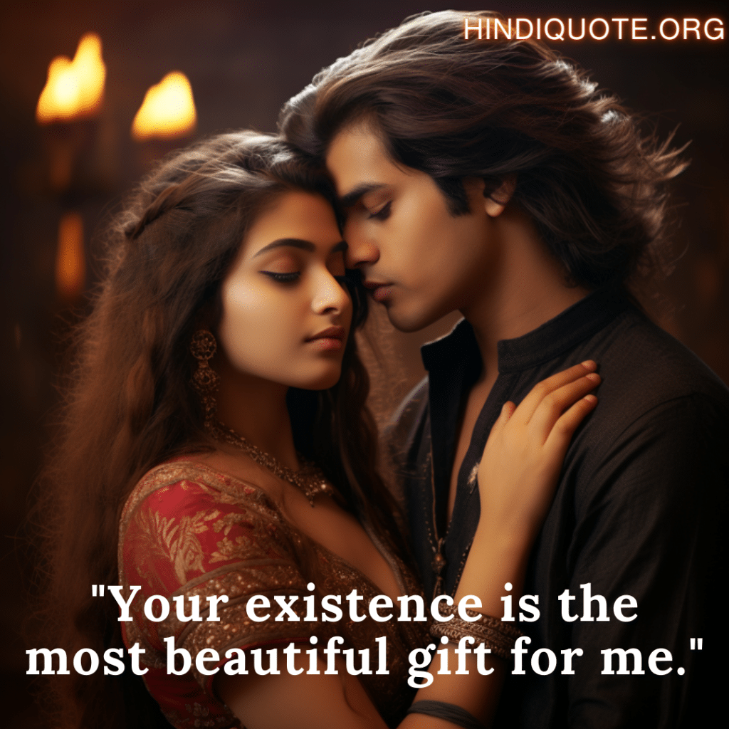 "Your existence is the most beautiful gift for me."
