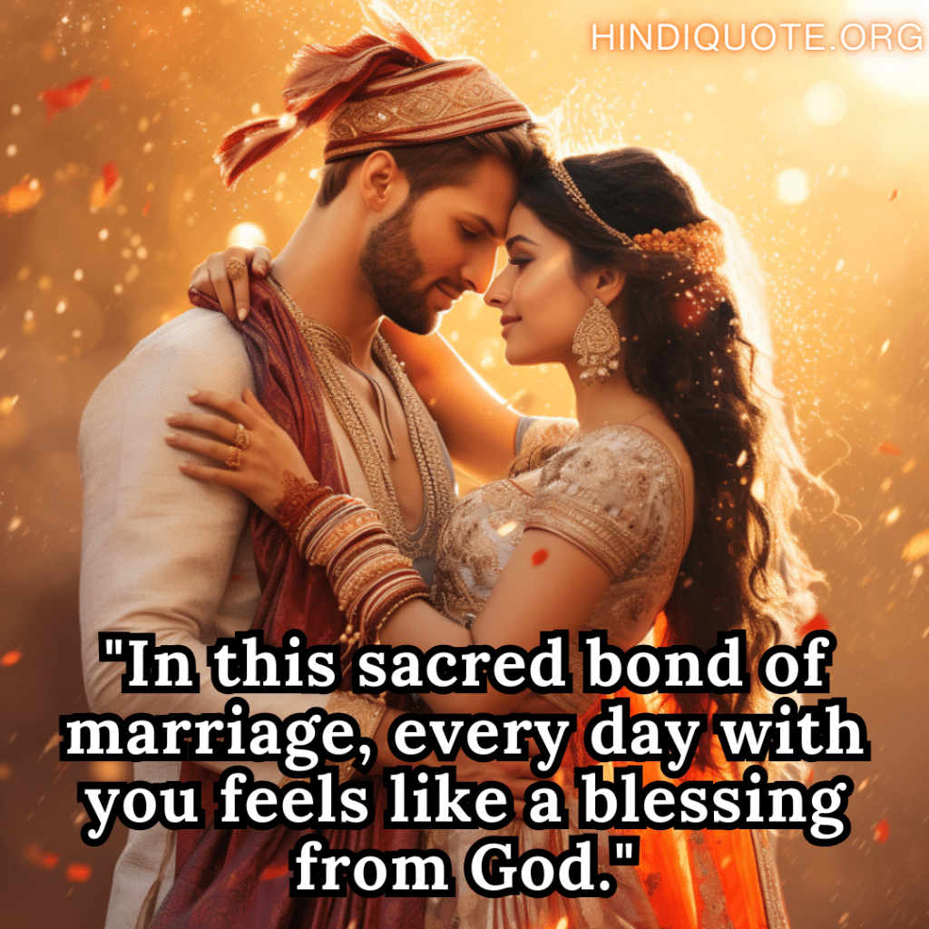 "In this sacred bond of marriage, every day with you feels like a blessing from God."