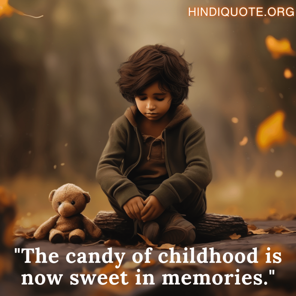 "The candy of childhood is now sweet in memories."