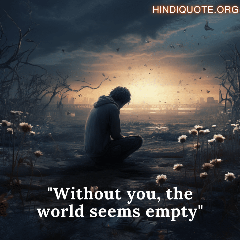 "Without you, the world seems empty"