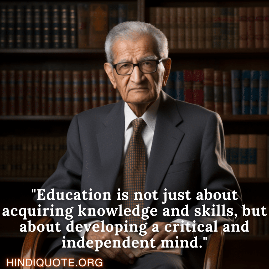 "Education is not just about acquiring knowledge and skills, but about developing a critical and independent mind."