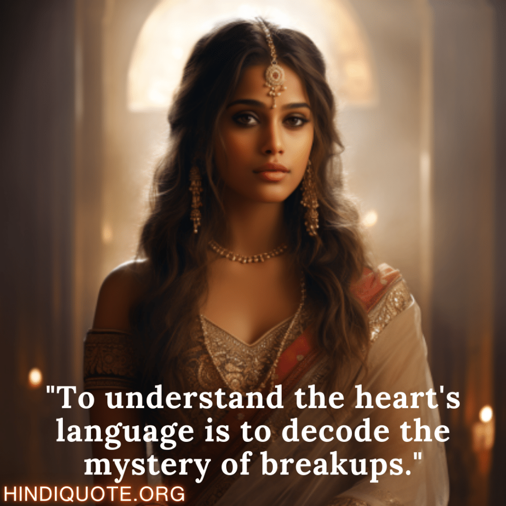 "To understand the heart's language is to decode the mystery of breakups."