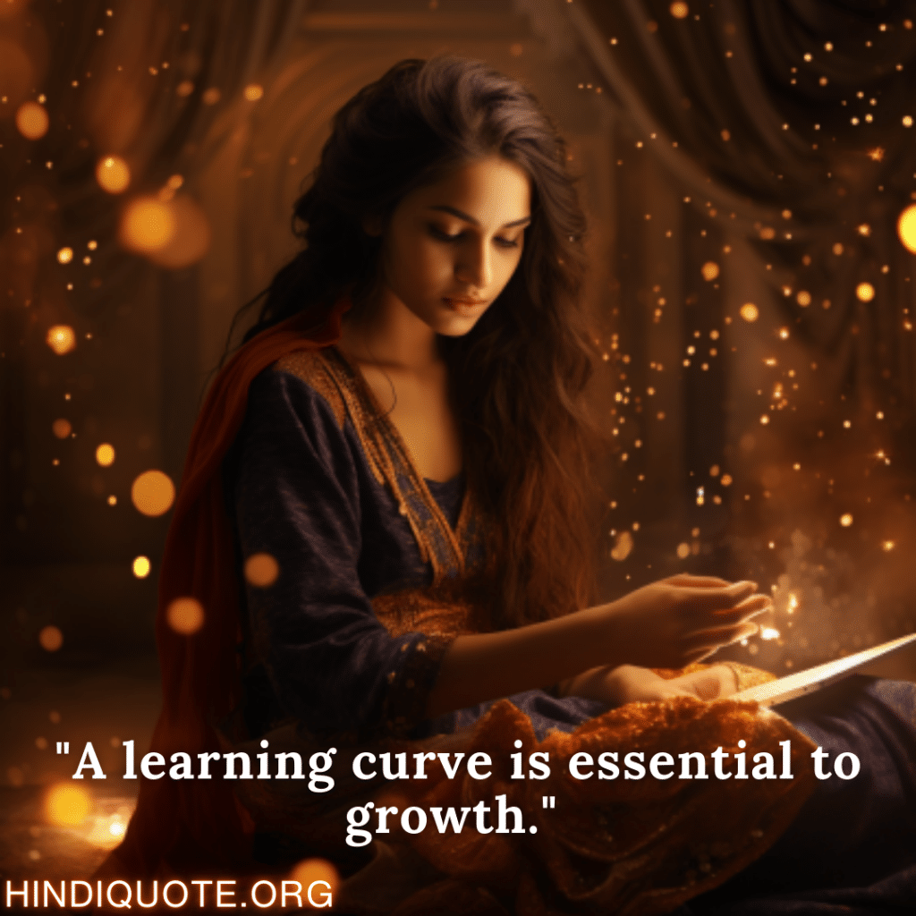 "A learning curve is essential to growth."